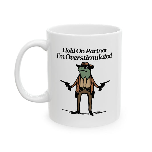 “Hold on partner I’m overstimulated” Funny Coffee Mug, Humorous Gift for Coffee Lovers, Office Humor, Best Friend Gift, Anti-Procrastination Mug