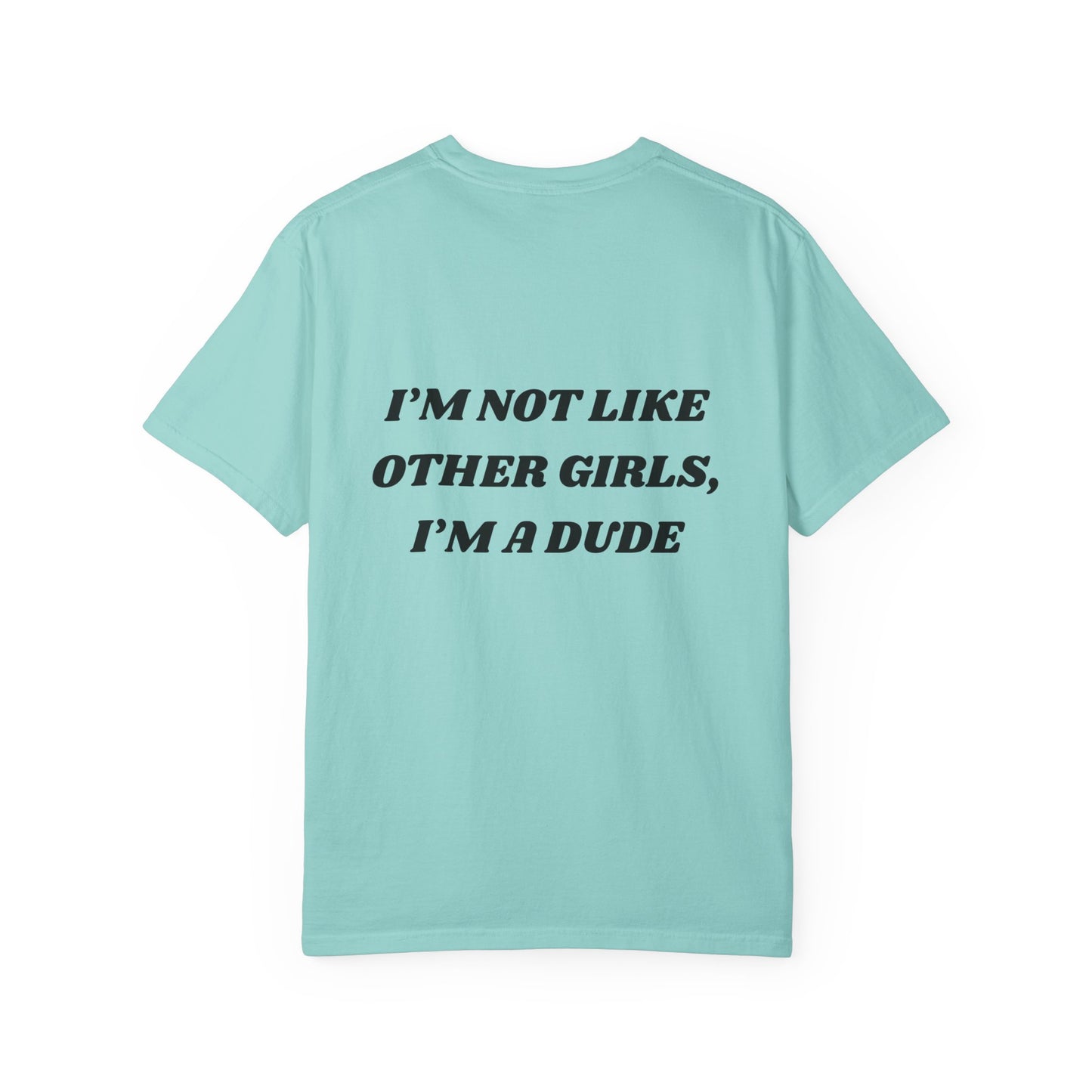 “I’m not like other girls I’m a dude” Unisex T-Shirt | Funny T-Shirt for Men | Casual Statement Tee | Gift for Friends | Cool Fashion Top