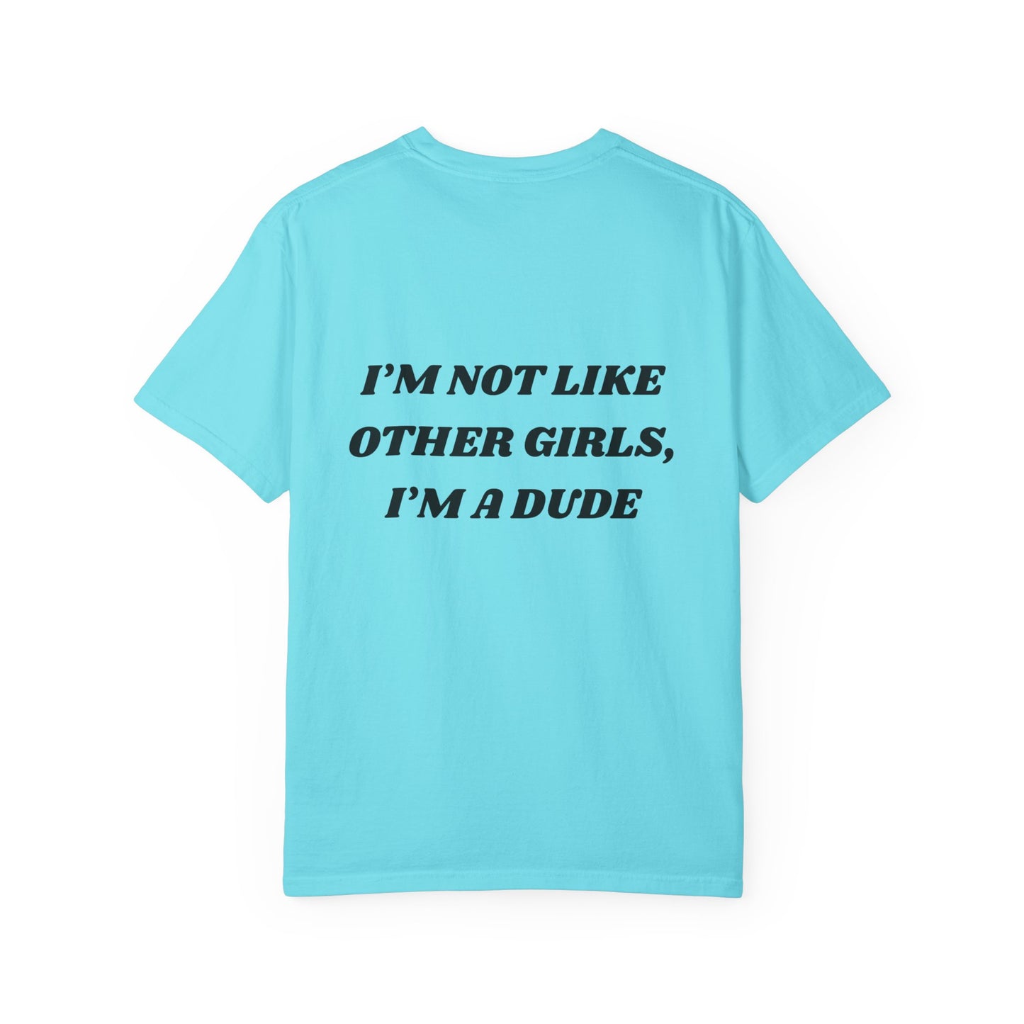 “I’m not like other girls I’m a dude” Unisex T-Shirt | Funny T-Shirt for Men | Casual Statement Tee | Gift for Friends | Cool Fashion Top