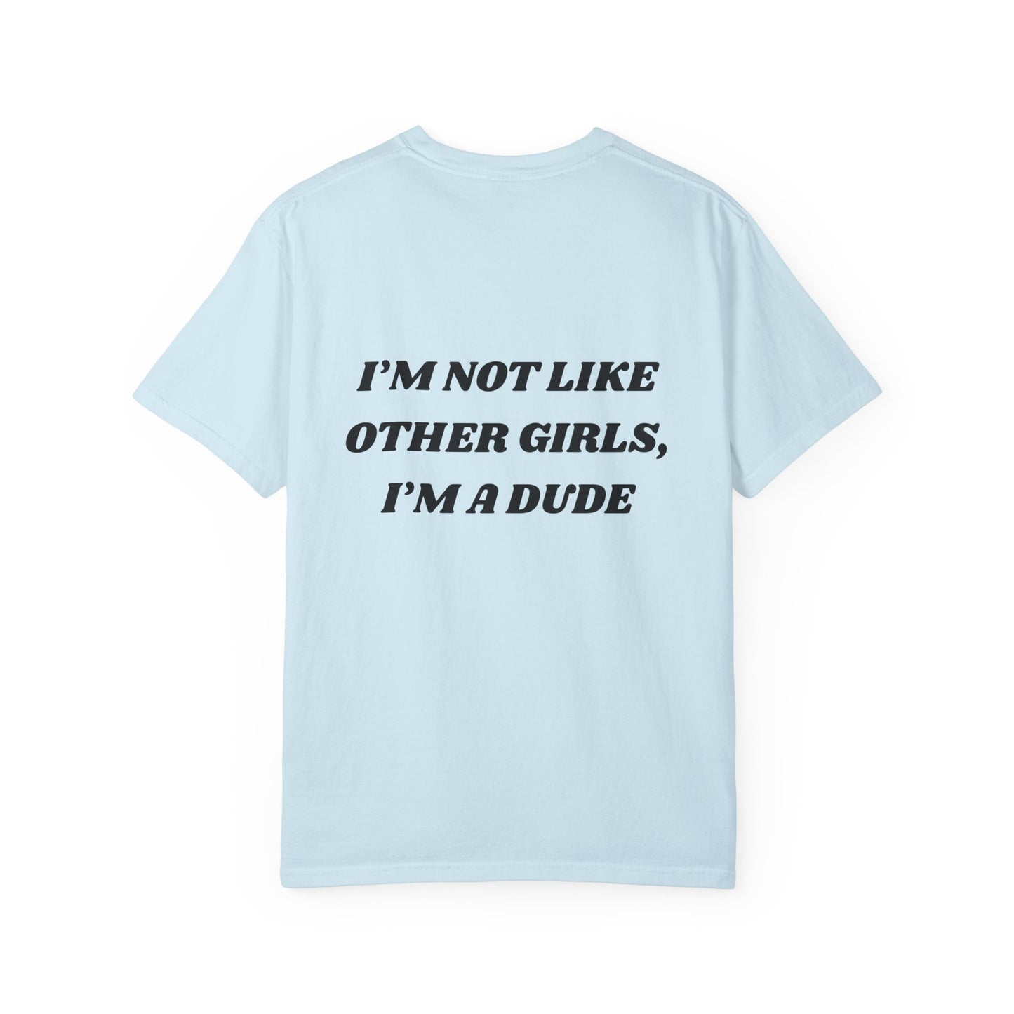 “I’m not like other girls I’m a dude” Unisex T-Shirt | Funny T-Shirt for Men | Casual Statement Tee | Gift for Friends | Cool Fashion Top
