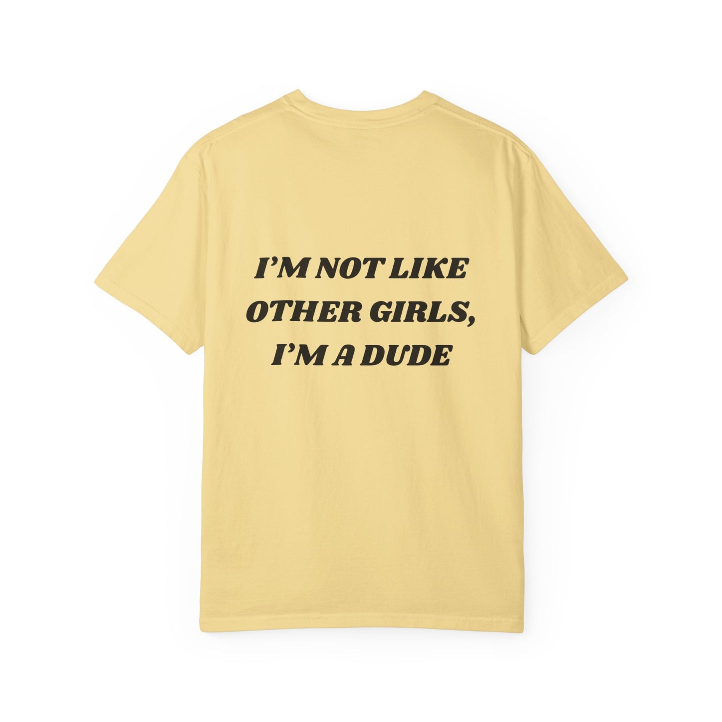 “I’m not like other girls I’m a dude” Unisex T-Shirt | Funny T-Shirt for Men | Casual Statement Tee | Gift for Friends | Cool Fashion Top