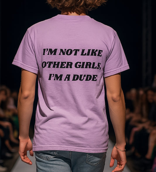 “I’m not like other girls I’m a dude” Unisex T-Shirt | Funny T-Shirt for Men | Casual Statement Tee | Gift for Friends | Cool Fashion Top