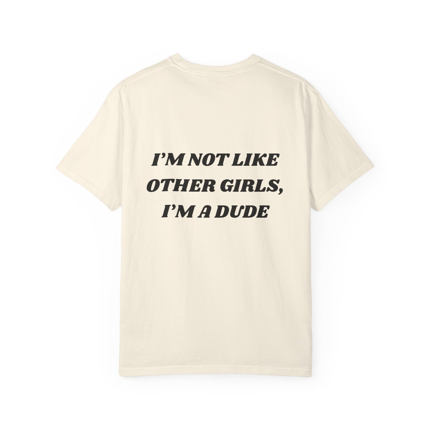 “I’m not like other girls I’m a dude” Unisex T-Shirt | Funny T-Shirt for Men | Casual Statement Tee | Gift for Friends | Cool Fashion Top