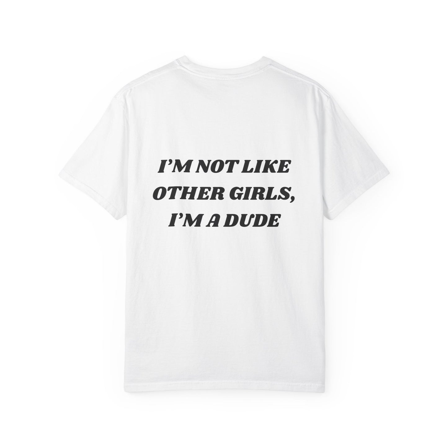 “I’m not like other girls I’m a dude” Unisex T-Shirt | Funny T-Shirt for Men | Casual Statement Tee | Gift for Friends | Cool Fashion Top