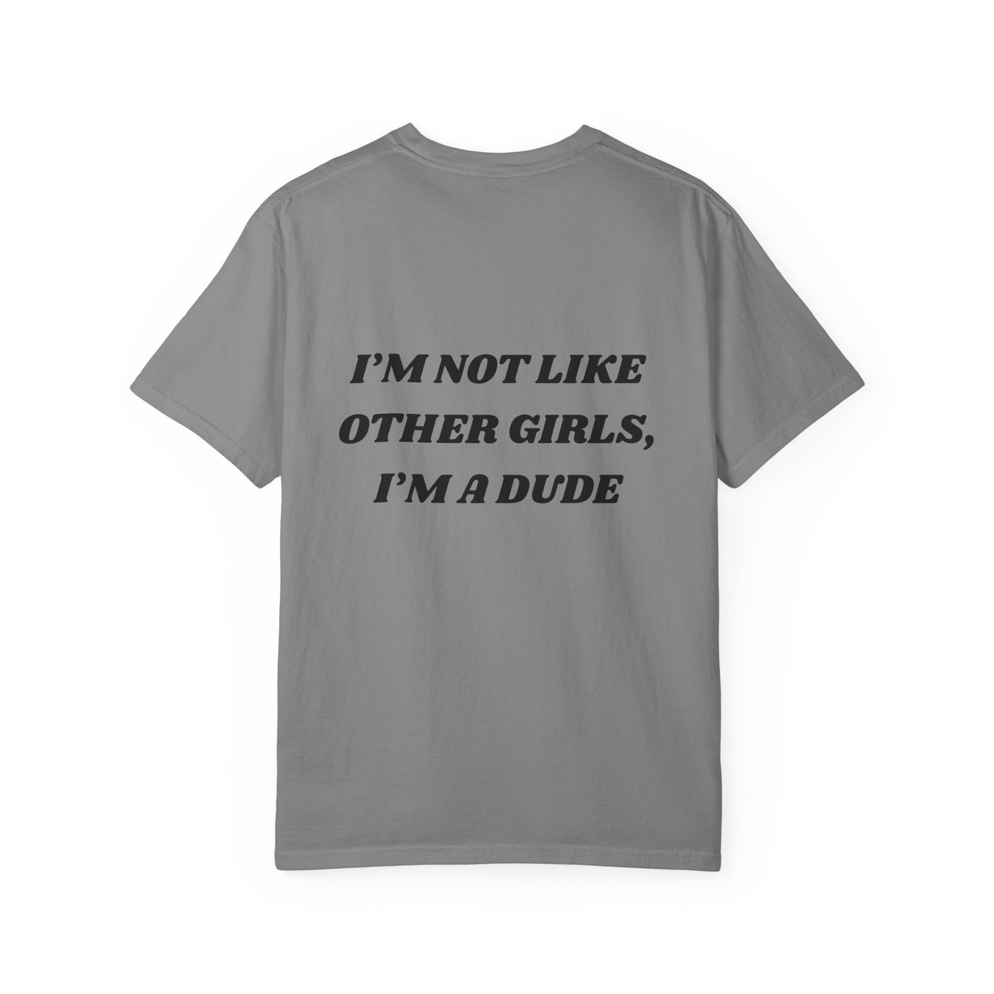 “I’m not like other girls I’m a dude” Unisex T-Shirt | Funny T-Shirt for Men | Casual Statement Tee | Gift for Friends | Cool Fashion Top