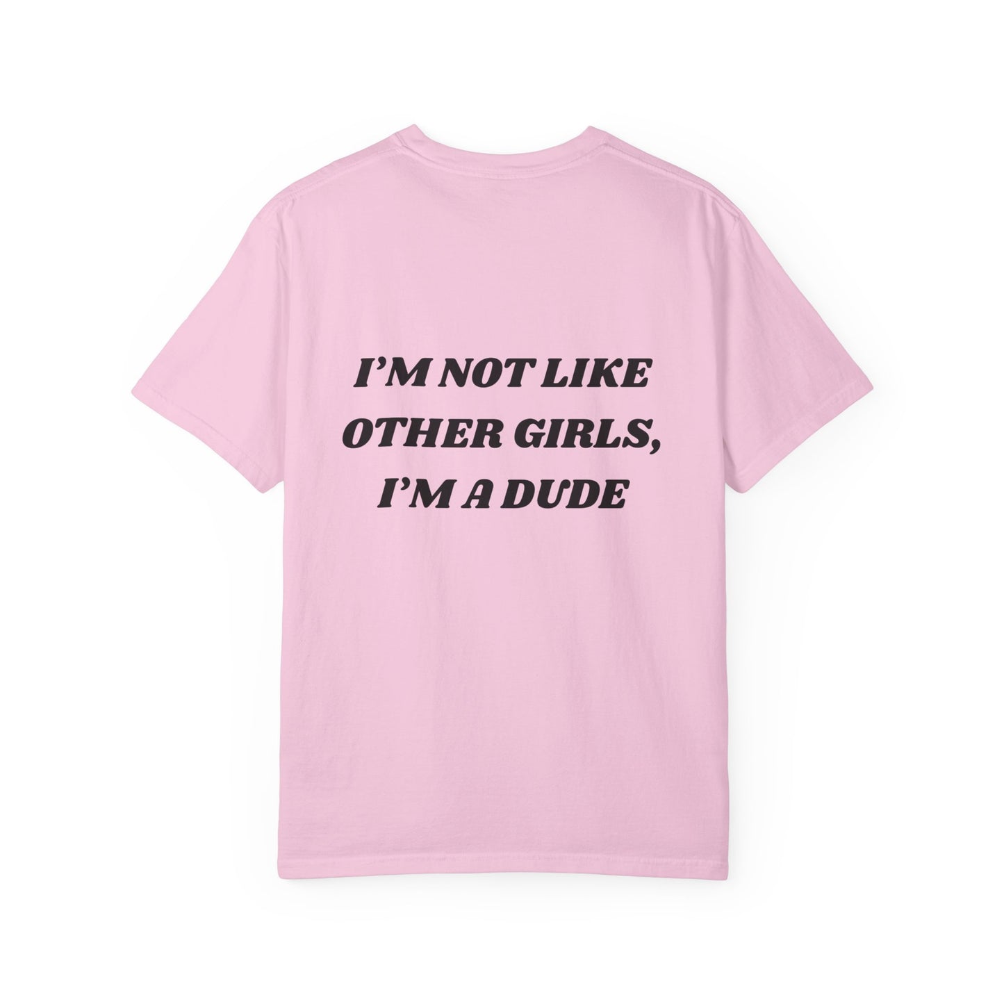 “I’m not like other girls I’m a dude” Unisex T-Shirt | Funny T-Shirt for Men | Casual Statement Tee | Gift for Friends | Cool Fashion Top