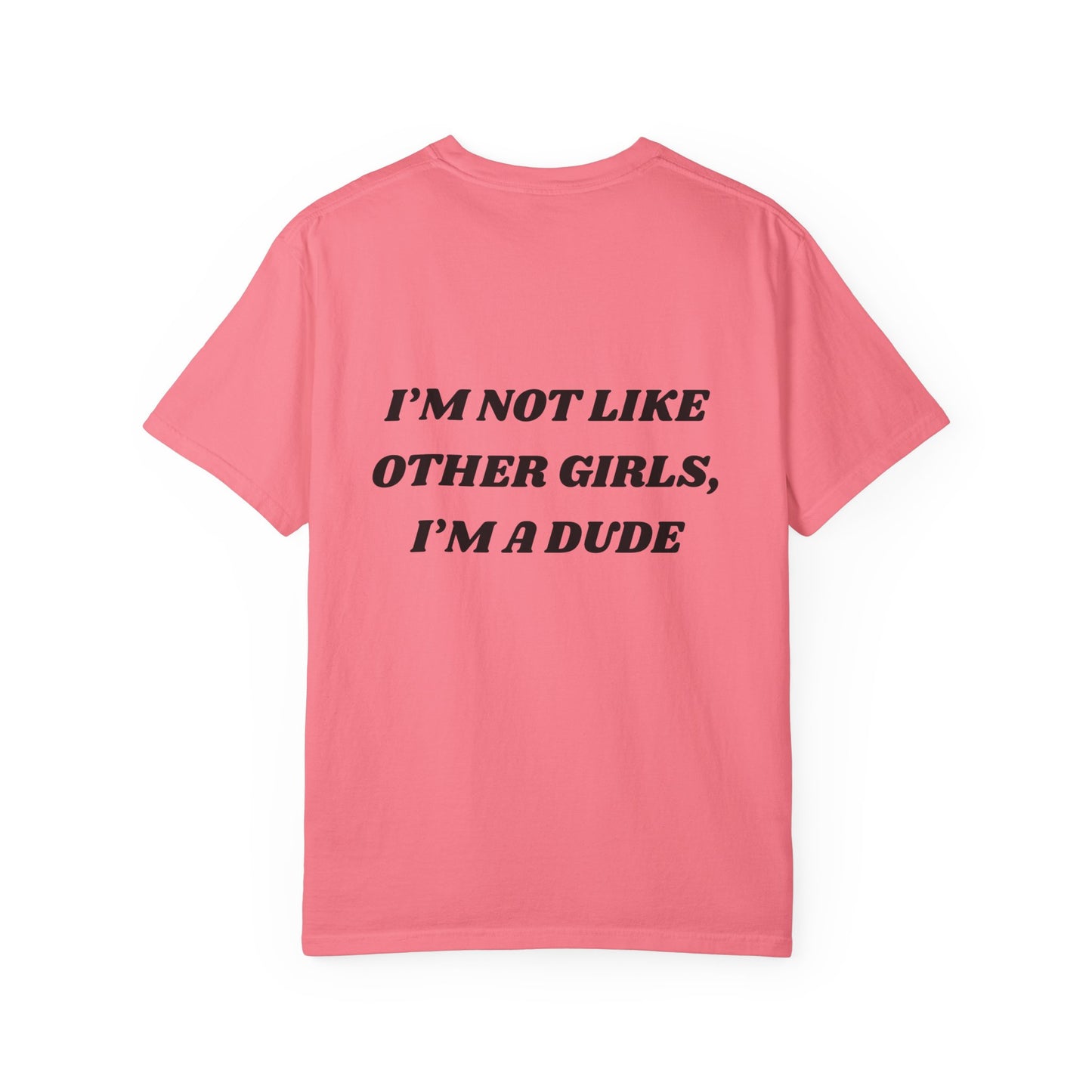 “I’m not like other girls I’m a dude” Unisex T-Shirt | Funny T-Shirt for Men | Casual Statement Tee | Gift for Friends | Cool Fashion Top